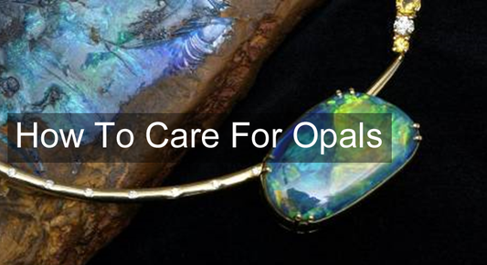 How To Care For Opals